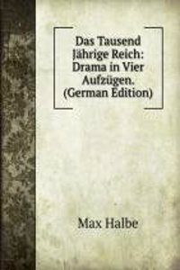 Das Tausend Jahrige Reich: Drama in Vier Aufzugen. (German Edition)