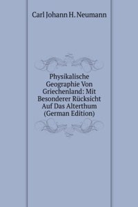 Physikalische Geographie Von Griechenland: Mit Besonderer Rucksicht Auf Das Alterthum (German Edition)