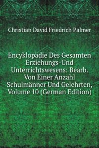 Encyklopadie Des Gesamten Erziehungs-Und Unterrichtswesens: Bearb. Von Einer Anzahl Schulmanner Und Gelehrten, Volume 10 (German Edition)