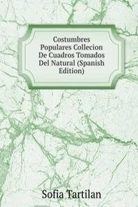 Costumbres Populares Collecion De Cuadros Tomados Del Natural (Spanish Edition)