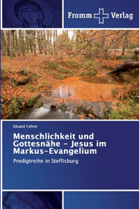 Menschlichkeit und Gottesnähe - Jesus im Markus-Evangelium