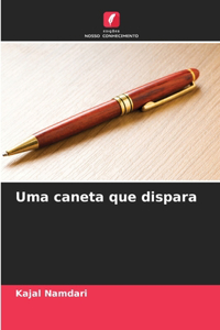 Uma caneta que dispara