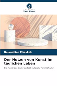 Der Nutzen von Kunst im täglichen Leben
