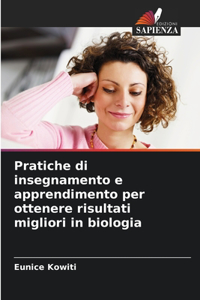 Pratiche di insegnamento e apprendimento per ottenere risultati migliori in biologia