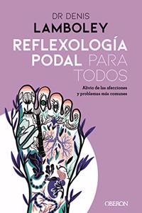Reflexologia podal para todos: Metodos paso a paso para poder practicarla