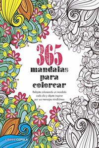 365 mandalas para colorear: Relajate coloreando un mandala cada dia y dejate inspirar por sus mensajes mindfulness