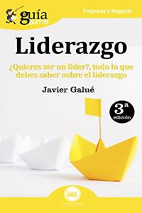 Guiaburros Liderazgo: Â¿Quieres ser un lider?. Todo lo que debes saber sobre el liderazgo (Spanish Edition)
