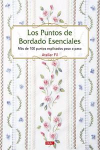 Los puntos de bordado esenciales: Mas de 100 puntos explicados paso a paso