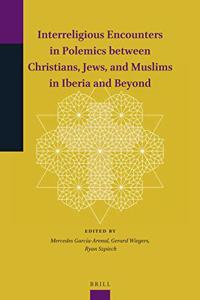 Interreligious Encounters in Polemics Between Christians, Jews, and Muslims in Iberia and Beyond