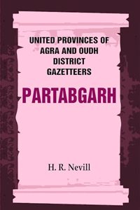 United Provinces of Agra and Oudh District Gazetteers: Partabgarh Vol. XLI