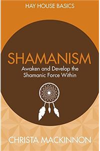 Shamanism: Awaken and Develop the Shamanic Force Within