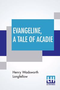 Evangeline, A Tale Of Acadie