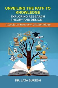 Unveiling The Path To Knowledge: Exploring Research Theory and Design