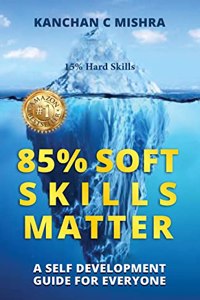 85% Soft Skills Matter - A Self Development Guide For Everyone