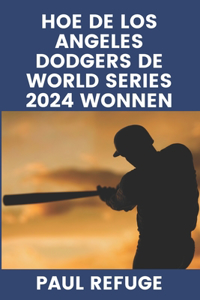 Hoe de Los Angeles Dodgers de World Series 2024 wonnen