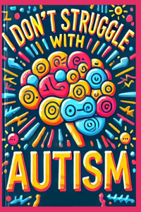 I Don't Struggle With Autism