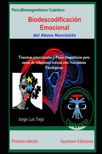 Biodescodificación Emocional del Abuso Narcisista (PsicoBiomagnetismo Cuántico): Traumas emocionales y Pares magnéticos para sanar de relaciones toxicas con Narcisistas Patológicos