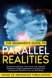 The Beginner's Guide to Parallel Realities