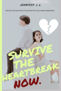 Survive The Heart Break Now.