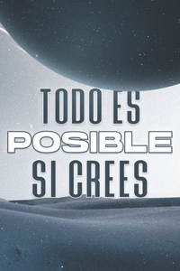 Todo Es Posible Si Crees