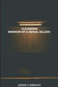 Cleansing (Memoir of a serial killer)