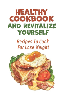 Healthy Cookbook And Revitalize Yourself