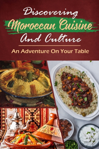 Discovering Moroccan Cuisine And Culture