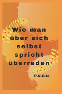 Wie man uber sich selbst spricht UEberzeugen