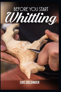 Before You Start Whittling