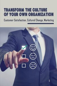 Transform The Culture Of Your Own Organization