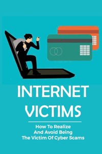 Internet Victims How To Realize And Avoid Being The Victim Of Cyber Scams
