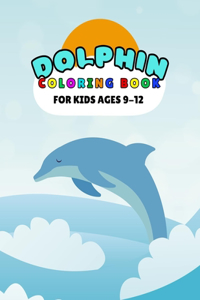 Dolphin Coloring Book For Kids Ages 9-12