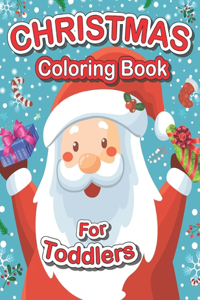 Christmas Coloring Book For Toddlers: 50 Cute Christmas Designs Including Santa, Christmas Trees, Reindeer, Snowman and More!