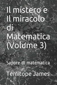 Il mistero e Il miracolo di Matematica (Volume 3)