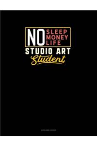 No Sleep. No Money. No Life. Studio Art Student