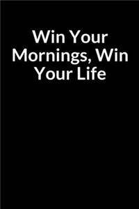 Win Your Mornings, Win Your Life