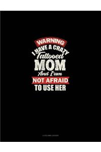 Warning I Have A Crazy Tattooed Mom And I Am Not Afraid To Use Her