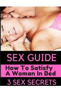 Sex Guide, How To Satisfy A Woman In Bed,3 SEX SECRETS