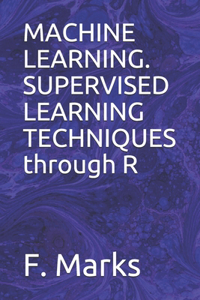 MACHINE LEARNING. SUPERVISED LEARNING TECHNIQUES through R