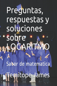 Preguntas, respuestas y soluciones sobre LOGARITMO