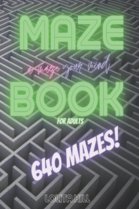 Maze Book for Adults - 640 Mazes - 8.5 X 11 Size