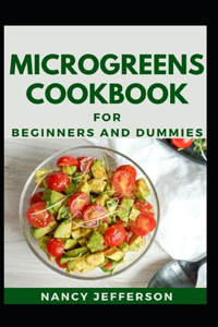 Microgreens Cookbook For Beginners And Dummies