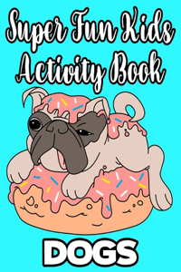 Super Fun Kids Activity Book Dogs