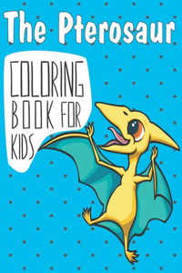 The Pterosaur Coloring Book For Kids