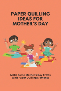 Paper Quilling Ideas For Mother's Day