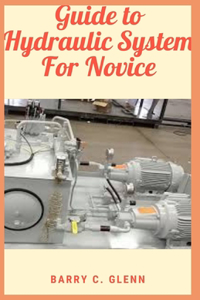 Guide to Hydraulic System For Novice