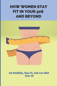 How Women Stay Fit In Your 50s And Beyond