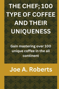 Chef; 100 Type of Coffee and Their Uniqueness