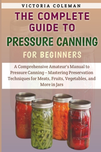 Complete Guide To Pressure Canning For Beginners