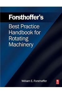 Forsthoffer's Best Practice Handbook for Rotating Machinery